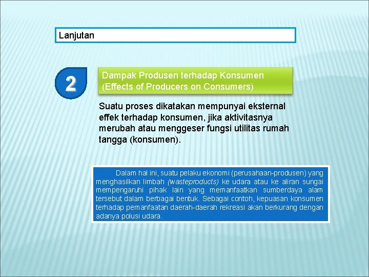 Lanjutan 2 Dampak Produsen terhadap Konsumen (Effects of Producers on Consumers) Suatu proses dikatakan