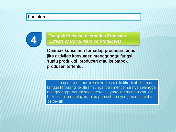 Lanjutan 4 Dampak Konsumen terhadap Produsen (Effects of Consumers on Producers) Dampak konsumen terhadap