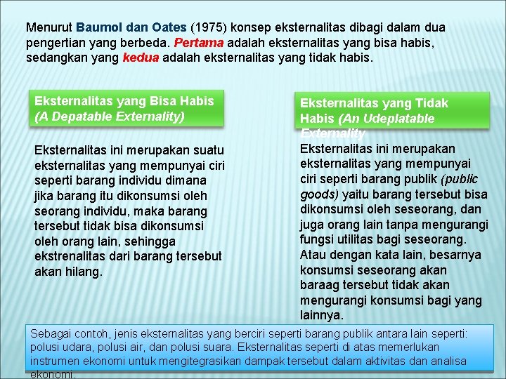 Menurut Baumol dan Oates (1975) konsep eksternalitas dibagi dalam dua pengertian yang berbeda. Pertama