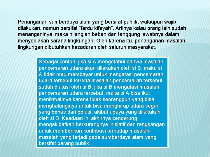 Penanganan sumberdaya alam yang bersifat publik, walaupun wajib dilakukan, namun bersifat “fardu kifayah”. Artinya