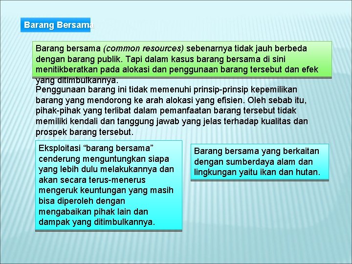 Barang Bersama Barang bersama (common resources) sebenarnya tidak jauh berbeda dengan barang publik. Tapi