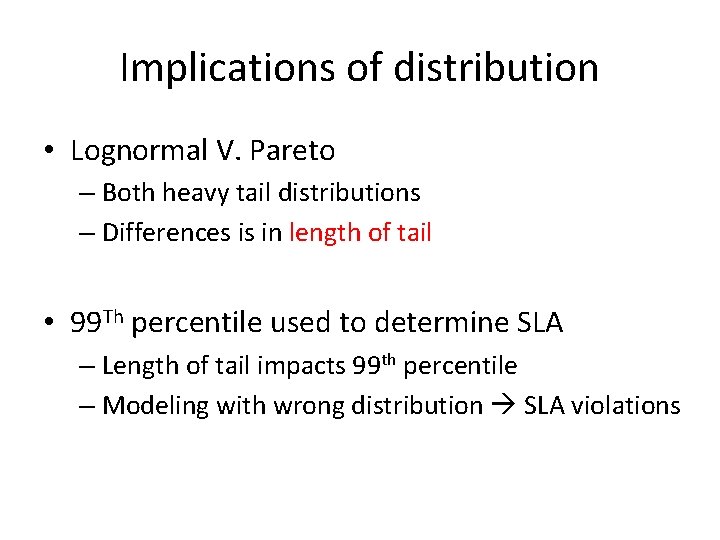 Implications of distribution • Lognormal V. Pareto – Both heavy tail distributions – Differences