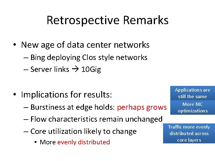 Retrospective Remarks • New age of data center networks – Bing deploying Clos style