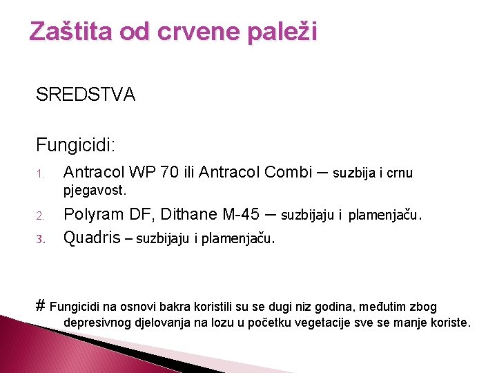 Zaštita od crvene paleži SREDSTVA Fungicidi: 1. Antracol WP 70 ili Antracol Combi –