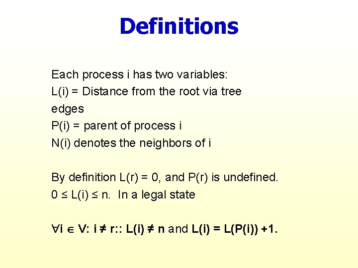 Definitions Each process i has two variables: L(i) = Distance from the root via