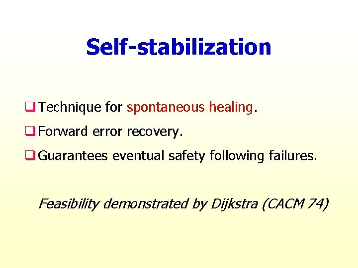 Self-stabilization q Technique for spontaneous healing. q Forward error recovery. q Guarantees eventual safety