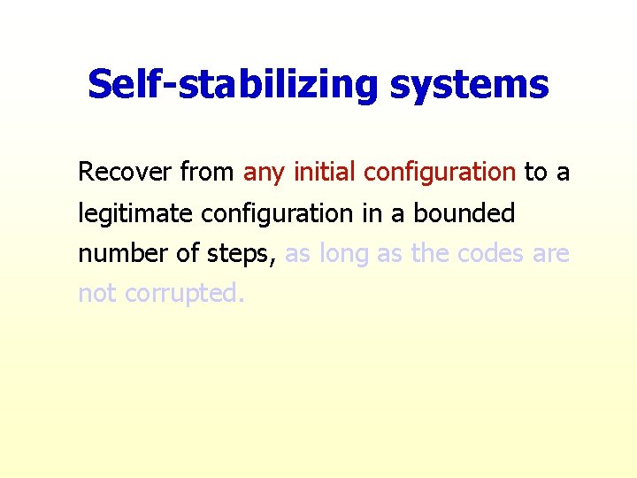 Self-stabilizing systems Recover from any initial configuration to a legitimate configuration in a bounded