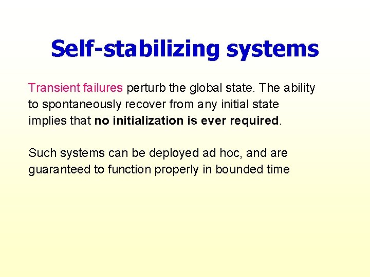 Self-stabilizing systems Transient failures perturb the global state. The ability to spontaneously recover from