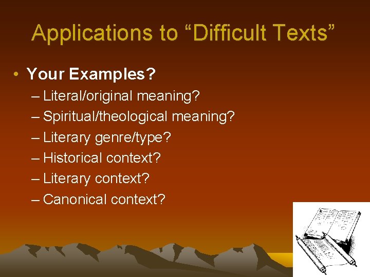 Applications to “Difficult Texts” • Your Examples? – Literal/original meaning? – Spiritual/theological meaning? –