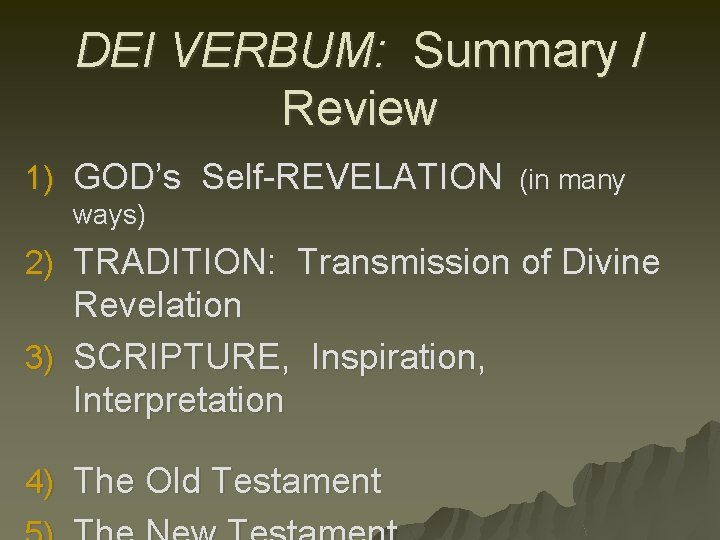 DEI VERBUM: Summary / Review 1) GOD’s Self-REVELATION (in many ways) 2) TRADITION: Transmission
