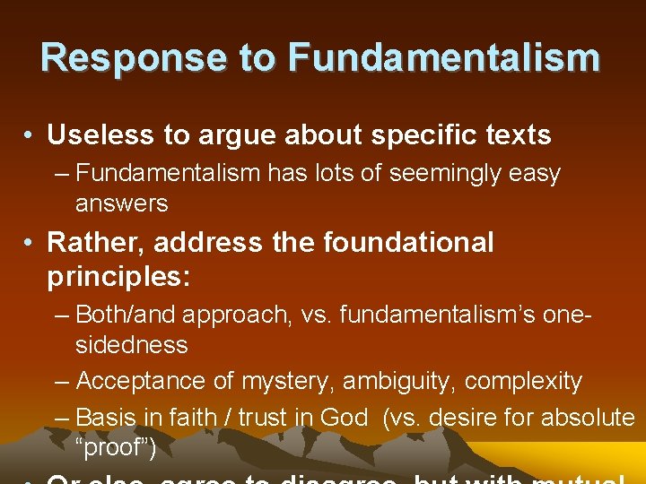 Response to Fundamentalism • Useless to argue about specific texts – Fundamentalism has lots
