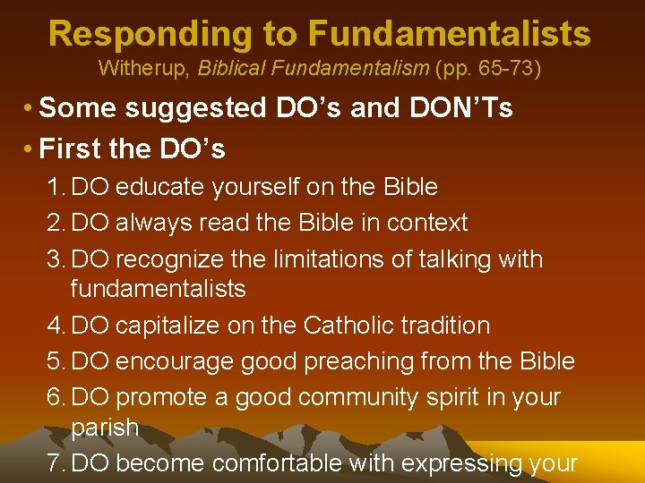 Responding to Fundamentalists Witherup, Biblical Fundamentalism (pp. 65 -73) • Some suggested DO’s and