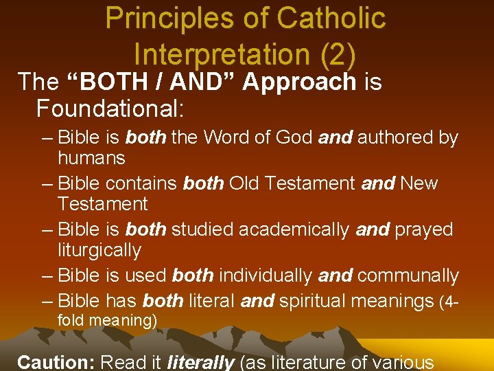Principles of Catholic Interpretation (2) The “BOTH / AND” Approach is Foundational: – Bible