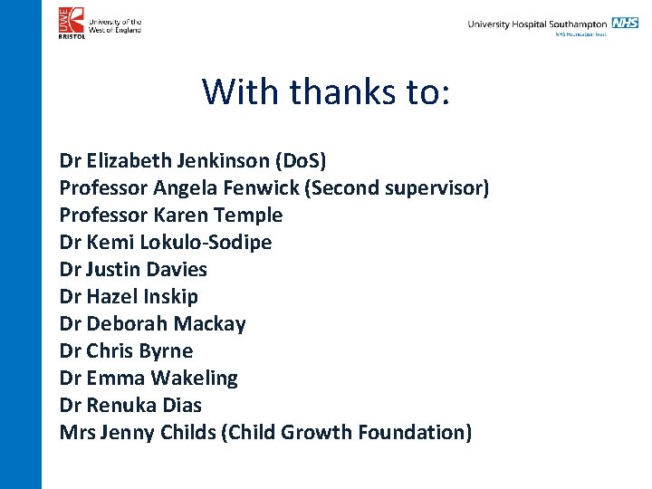 With thanks to: Dr Elizabeth Jenkinson (Do. S) Professor Angela Fenwick (Second supervisor) Professor