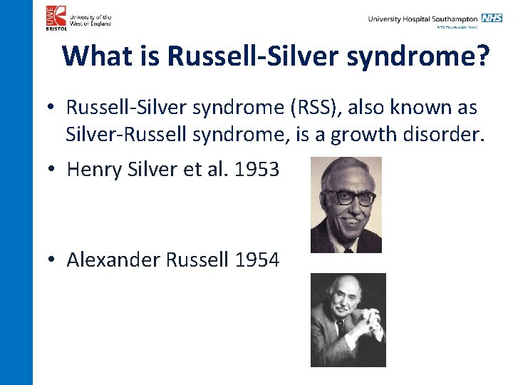 What is Russell-Silver syndrome? • Russell-Silver syndrome (RSS), also known as Silver-Russell syndrome, is