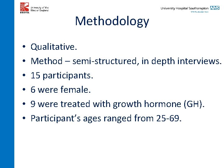 Methodology • • • Qualitative. Method – semi-structured, in depth interviews. 15 participants. 6
