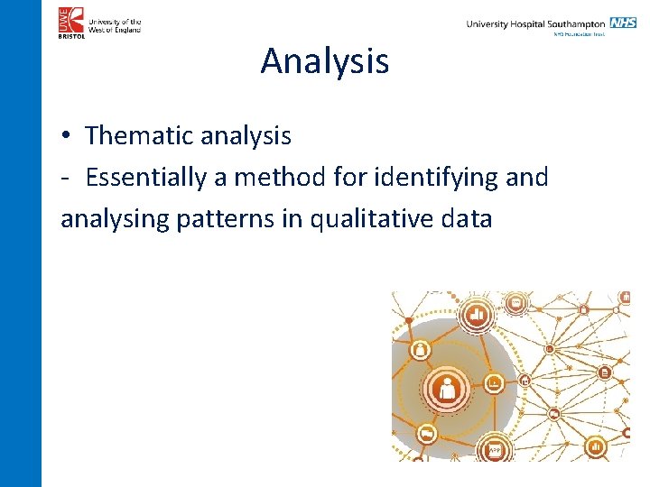 Analysis • Thematic analysis - Essentially a method for identifying and analysing patterns in