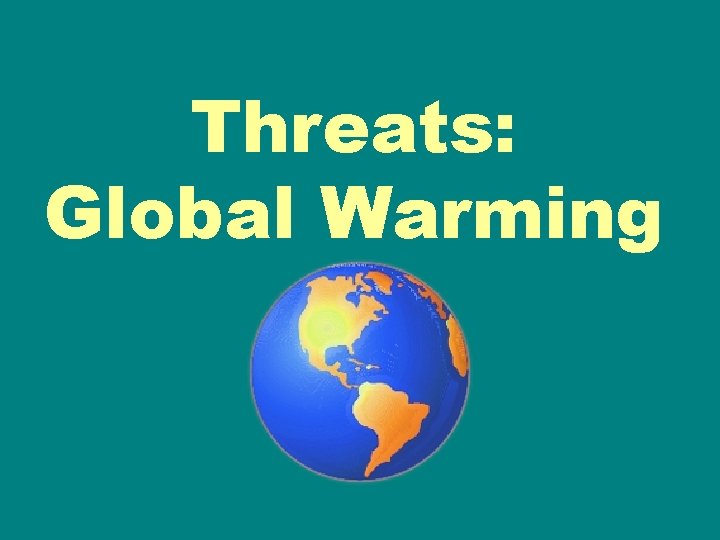 Threats: Global Warming 