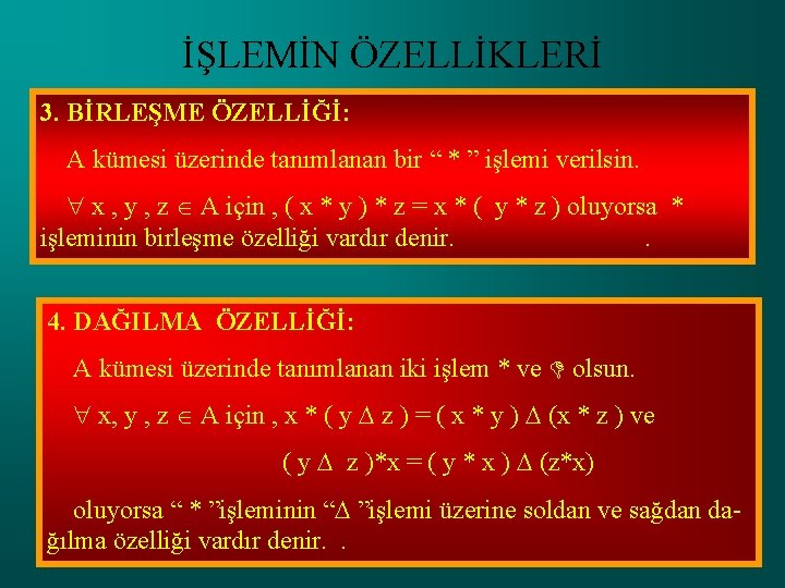 İŞLEMİN ÖZELLİKLERİ 3. BİRLEŞME ÖZELLİĞİ: A kümesi üzerinde tanımlanan bir “ * ” işlemi