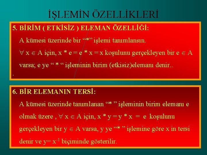 İŞLEMİN ÖZELLİKLERİ 5. BİRİM ( ETKİSİZ ) ELEMAN ÖZELLİĞİ: A kümesi üzerinde bir “*”