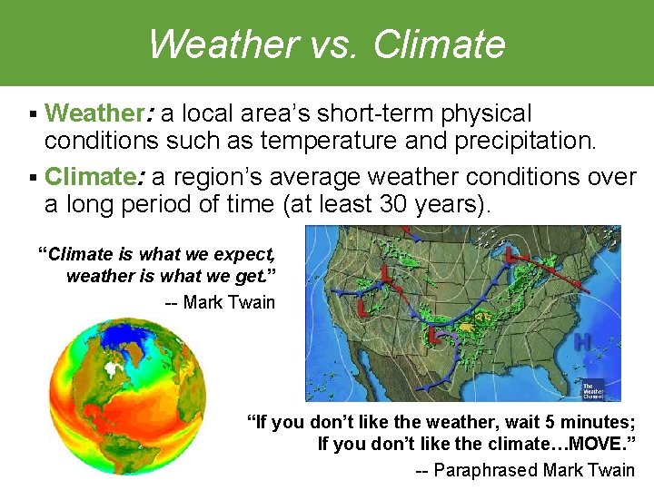 Weather vs. Climate § Weather: a local area’s short-term physical conditions such as temperature