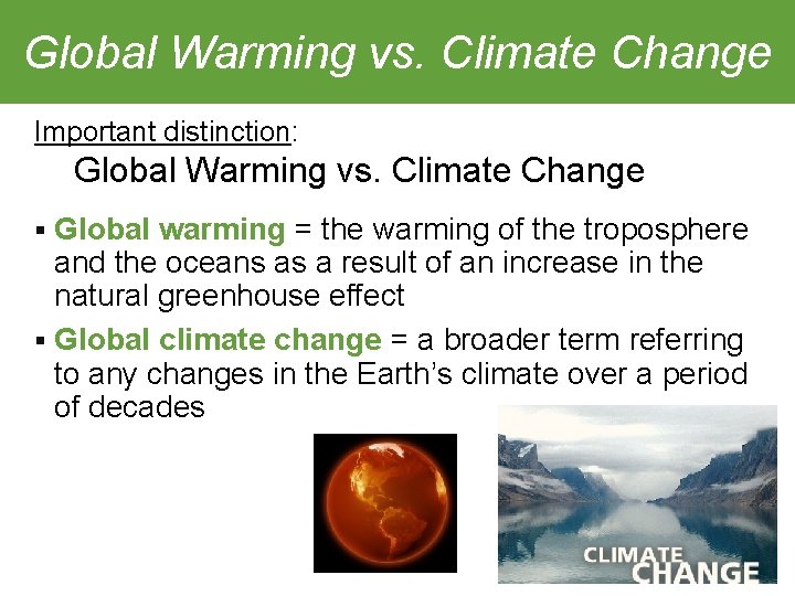 Global Warming vs. Climate Change Important distinction: Global Warming vs. Climate Change § Global