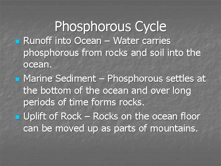 Phosphorous Cycle n n n Runoff into Ocean – Water carries phosphorous from rocks