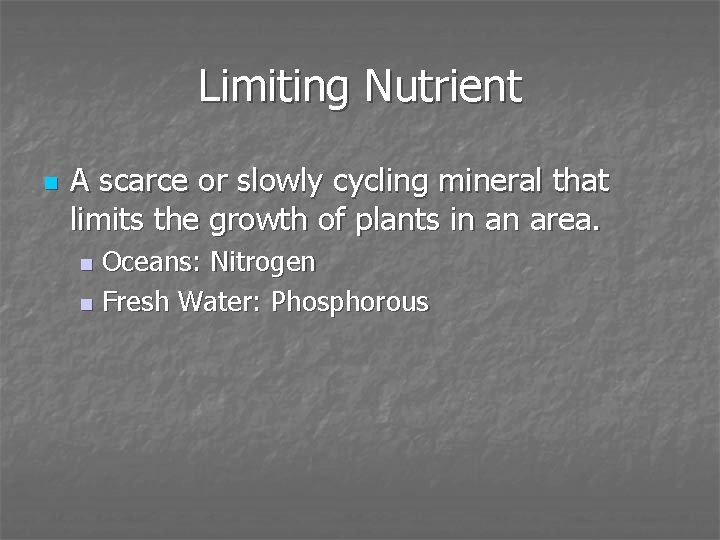 Limiting Nutrient n A scarce or slowly cycling mineral that limits the growth of