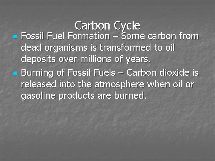 Carbon Cycle n n Fossil Fuel Formation – Some carbon from dead organisms is