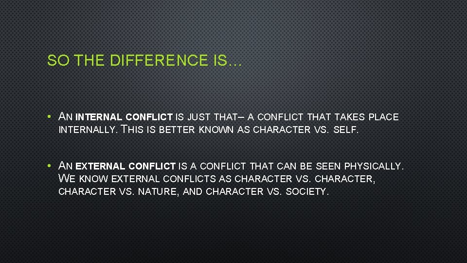 SO THE DIFFERENCE IS… • AN INTERNAL CONFLICT IS JUST THAT– A CONFLICT THAT