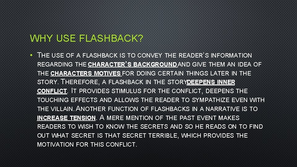 WHY USE FLASHBACK? • THE USE OF A FLASHBACK IS TO CONVEY THE READER’S