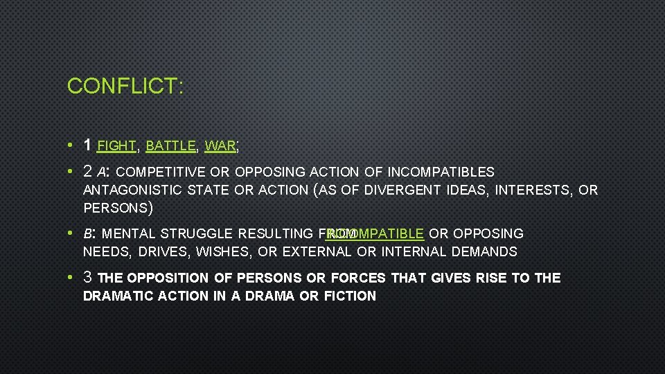 CONFLICT: • 1 FIGHT, BATTLE, WAR; • 2 A: COMPETITIVE OR OPPOSING ACTION OF