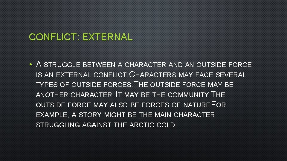 CONFLICT: EXTERNAL • A STRUGGLE BETWEEN A CHARACTER AND AN OUTSIDE FORCE IS AN