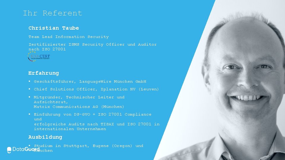 Ihr Referent Christian Taube Team Lead Information Security Zertifizierter ISMS Security Officer und Auditor Ihr Referent Christian Taube Team Lead Information Security Zertifizierter ISMS Security Officer und Auditor
