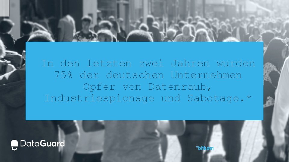 In den letzten zwei Jahren wurden 75% der deutschen Unternehmen Opfer von Datenraub, Industriespionage In den letzten zwei Jahren wurden 75% der deutschen Unternehmen Opfer von Datenraub, Industriespionage