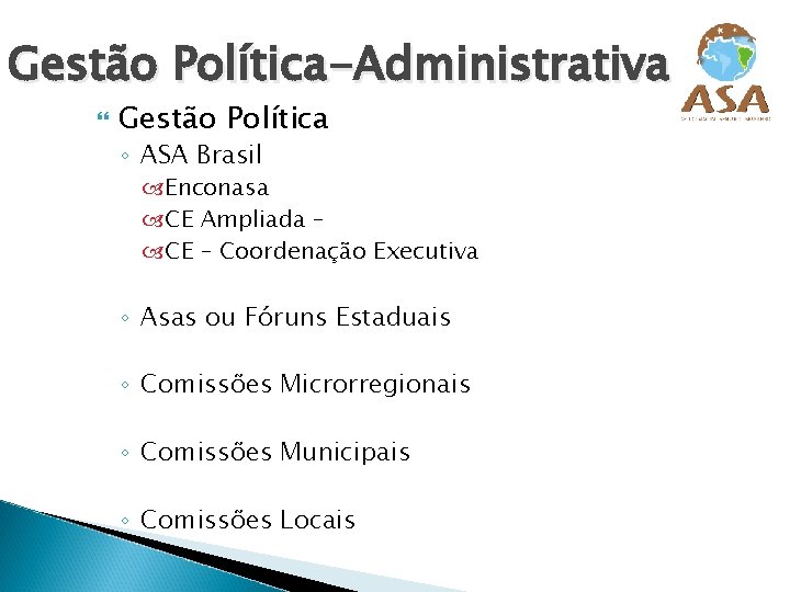 Gestão Política-Administrativa Gestão Política ◦ ASA Brasil Enconasa CE Ampliada – CE – Coordenação