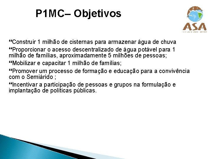 P 1 MC– Objetivos Construir 1 milhão de cisternas para armazenar água de chuva