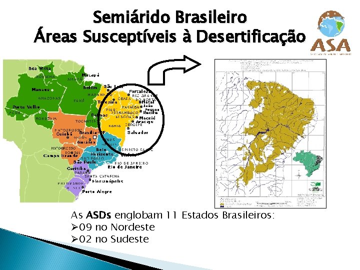 Semiárido Brasileiro Áreas Susceptíveis à Desertificação As ASDs englobam 11 Estados Brasileiros: Ø 09