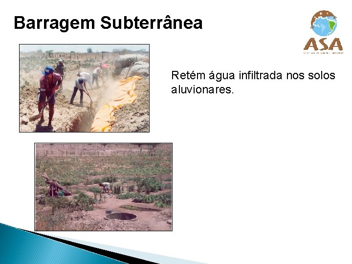 Barragem Subterrânea Retém água infiltrada nos solos aluvionares. 