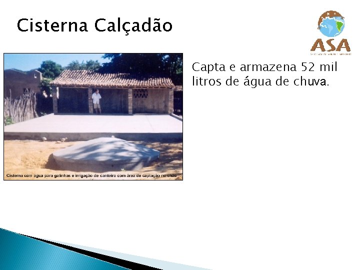 Cisterna Calçadão Capta e armazena 52 mil litros de água de chuva. 