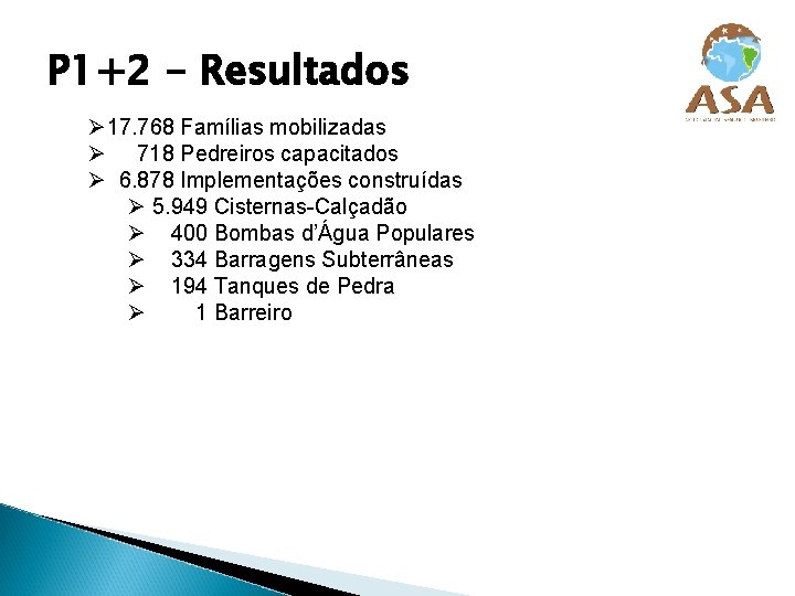 P 1+2 - Resultados Ø 17. 768 Famílias mobilizadas Ø 718 Pedreiros capacitados Ø