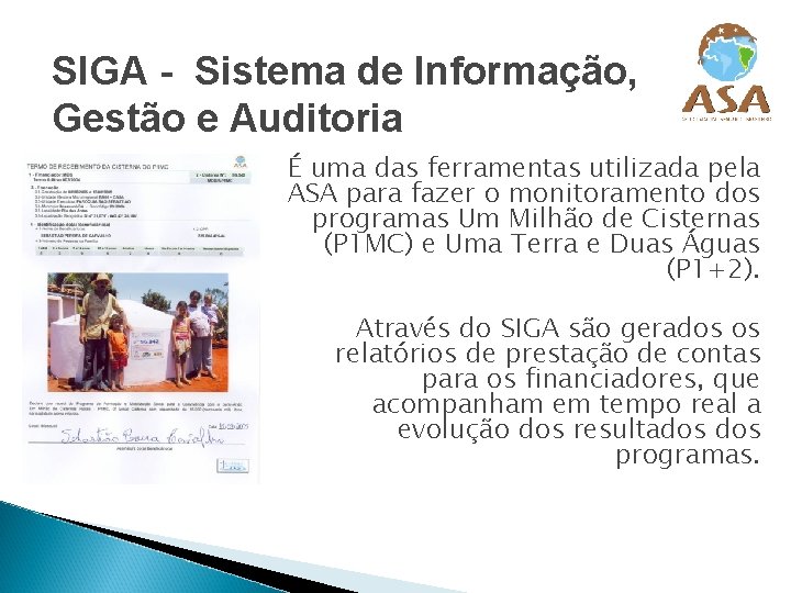 SIGA - Sistema de Informação, Gestão e Auditoria É uma das ferramentas utilizada pela