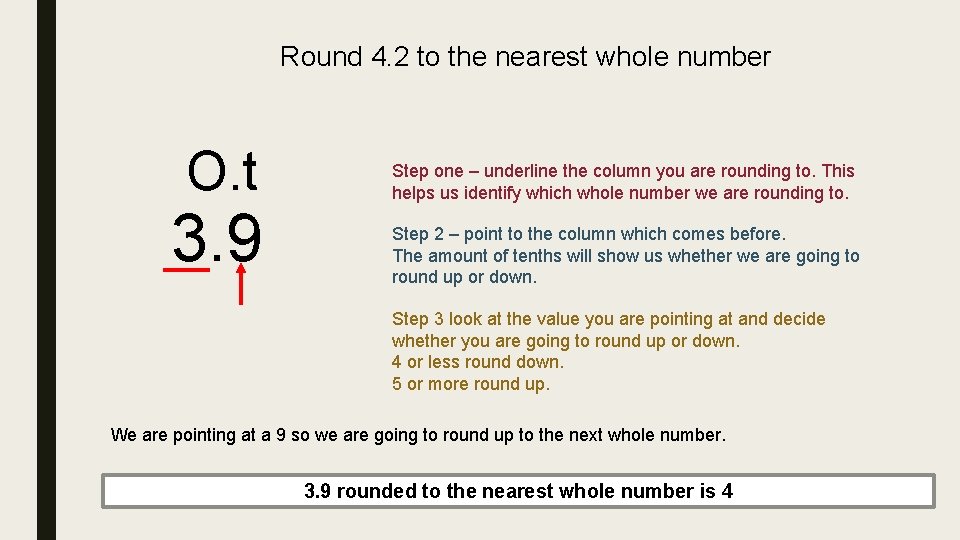 Round 4. 2 to the nearest whole number O. t 3. 9 Step one