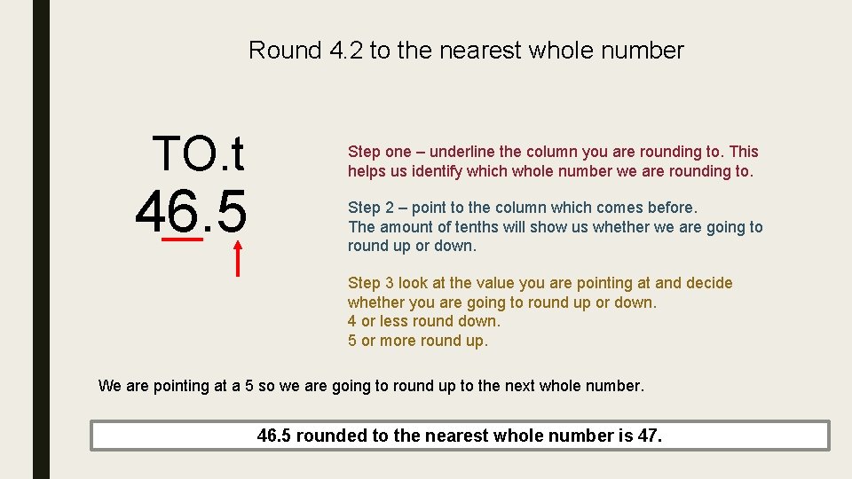 Round 4. 2 to the nearest whole number TO. t 46. 5 Step one