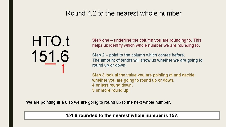 Round 4. 2 to the nearest whole number HTO. t 151. 6 Step one