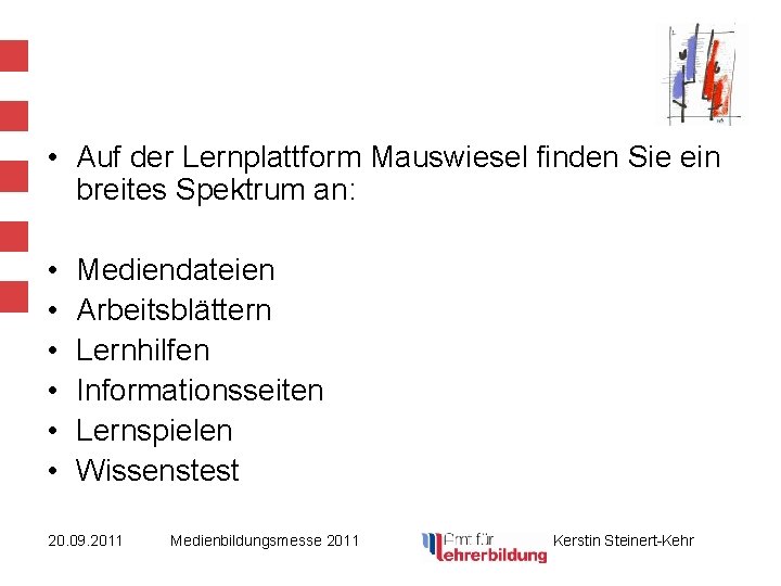  • Auf der Lernplattform Mauswiesel finden Sie ein breites Spektrum an: • •