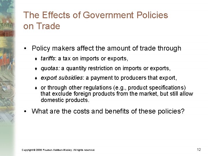 The Effects of Government Policies on Trade • Policy makers affect the amount of
