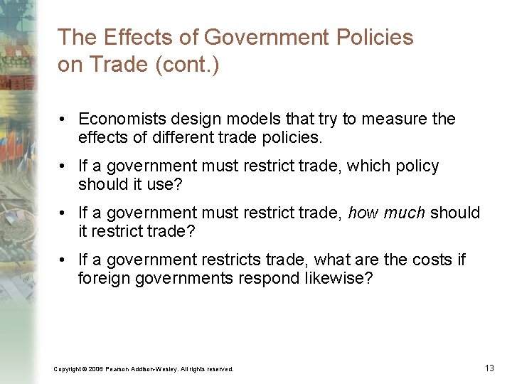 The Effects of Government Policies on Trade (cont. ) • Economists design models that