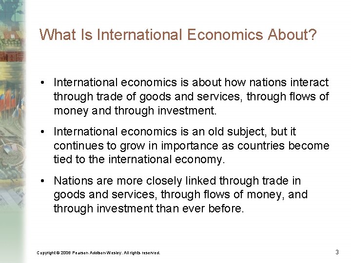 What Is International Economics About? • International economics is about how nations interact through