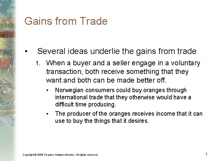 Gains from Trade • Several ideas underlie the gains from trade 1. When a